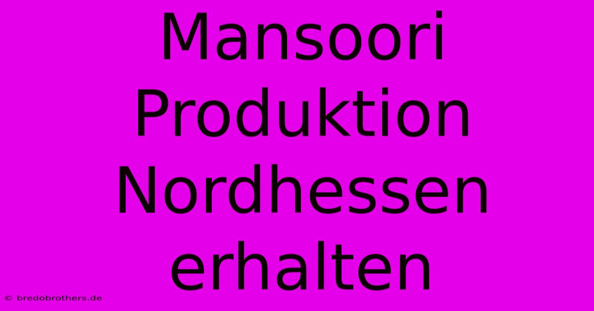 Mansoori Produktion Nordhessen Erhalten