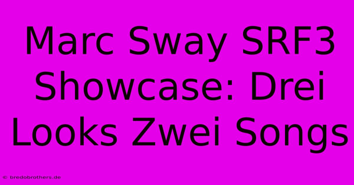 Marc Sway SRF3 Showcase: Drei Looks Zwei Songs