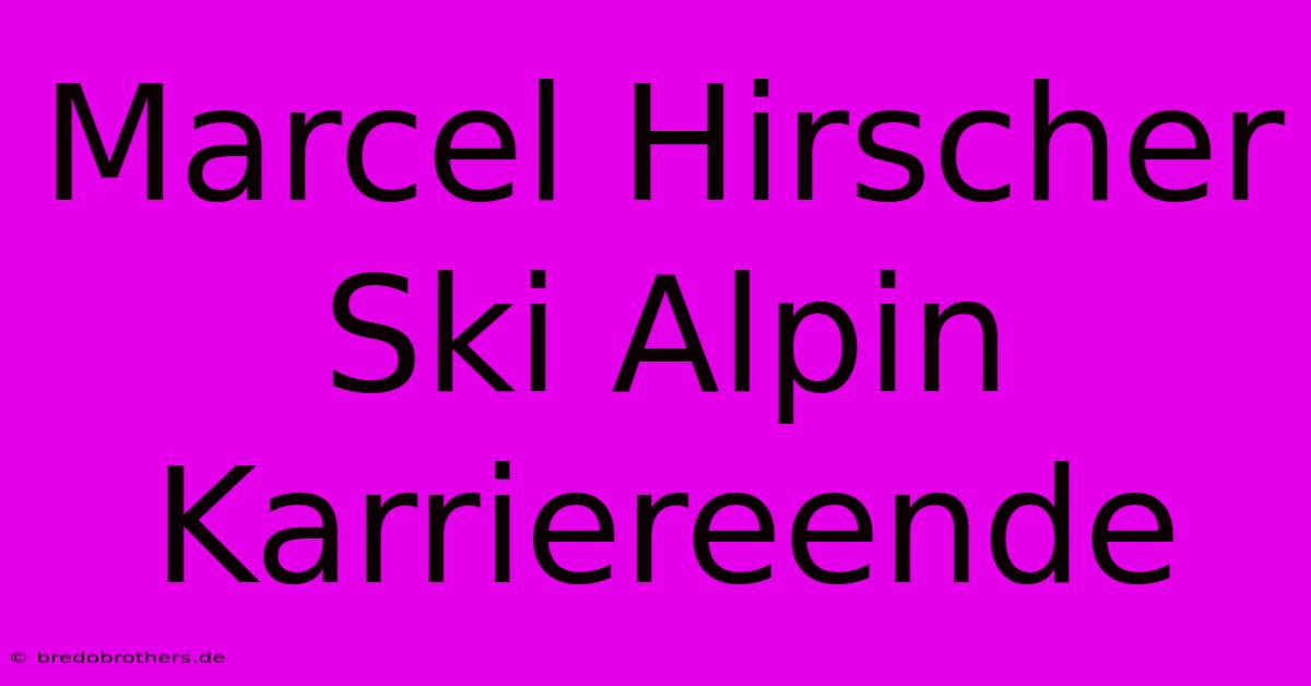 Marcel Hirscher Ski Alpin Karriereende