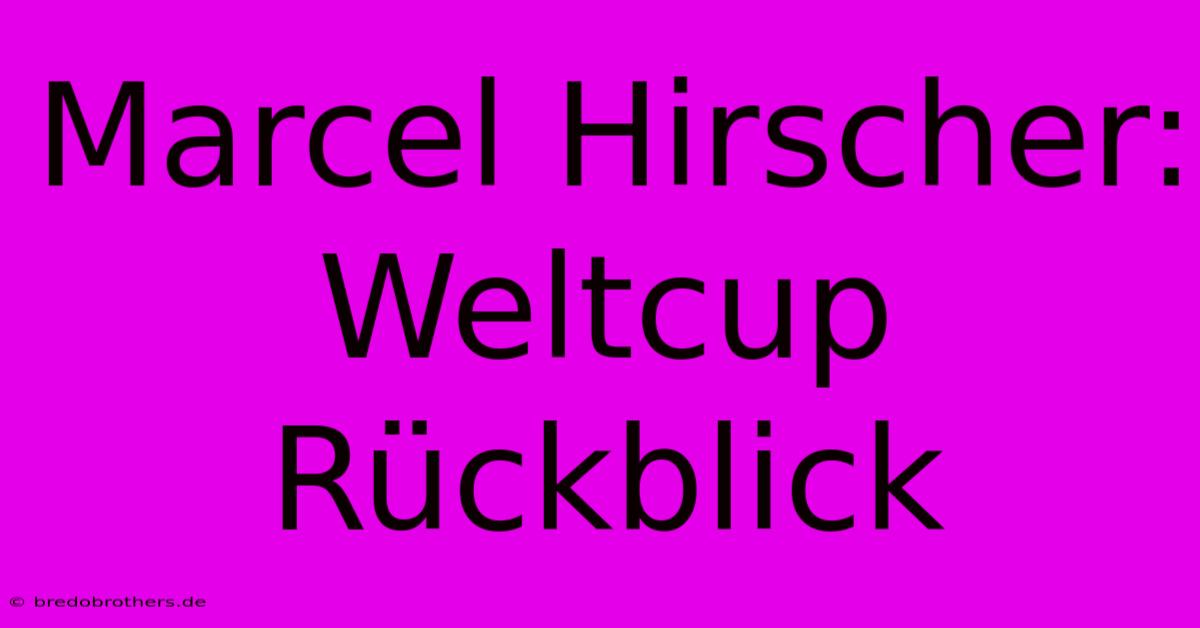 Marcel Hirscher: Weltcup Rückblick