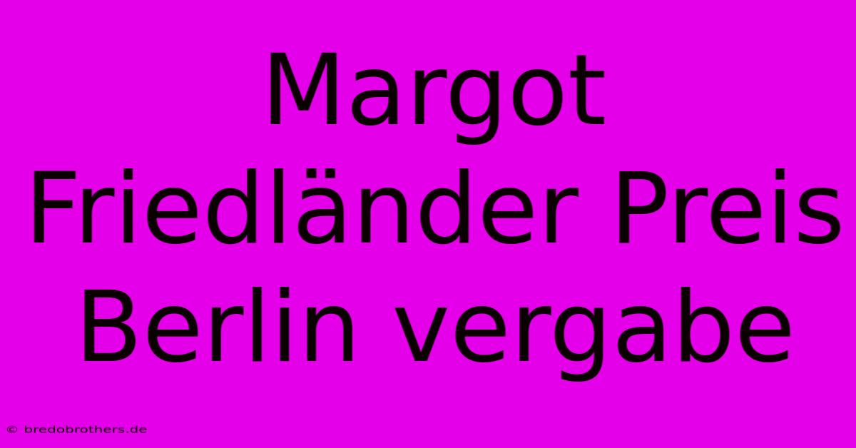 Margot Friedländer Preis Berlin Vergabe