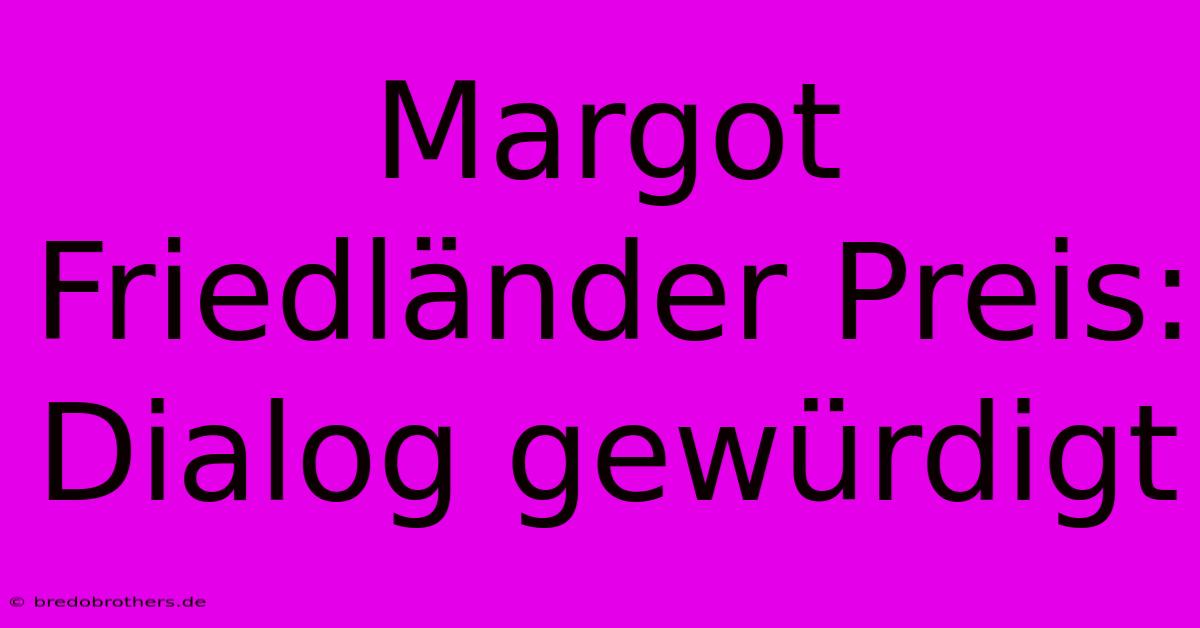 Margot Friedländer Preis: Dialog Gewürdigt