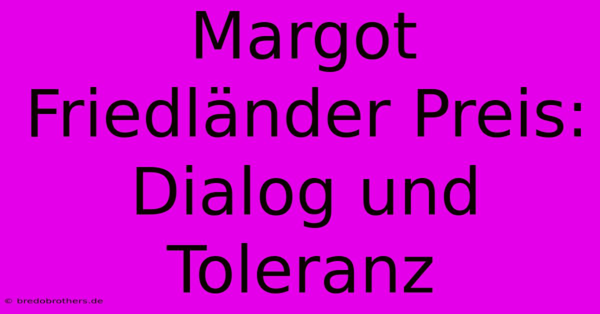 Margot Friedländer Preis: Dialog Und Toleranz