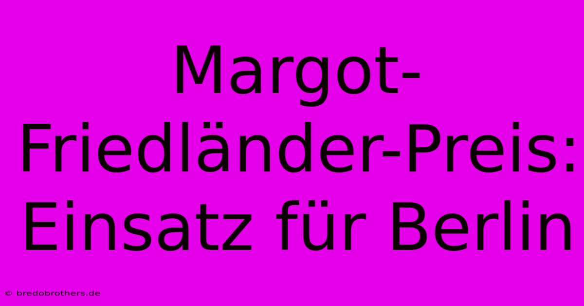 Margot-Friedländer-Preis: Einsatz Für Berlin