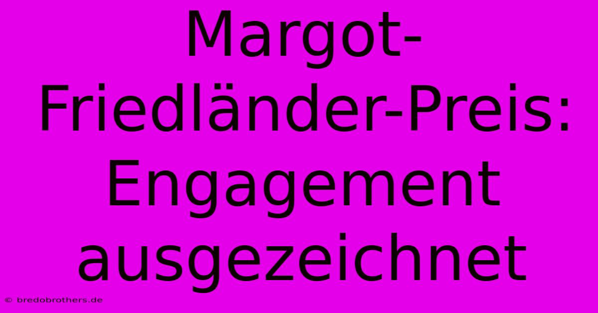 Margot-Friedländer-Preis: Engagement Ausgezeichnet