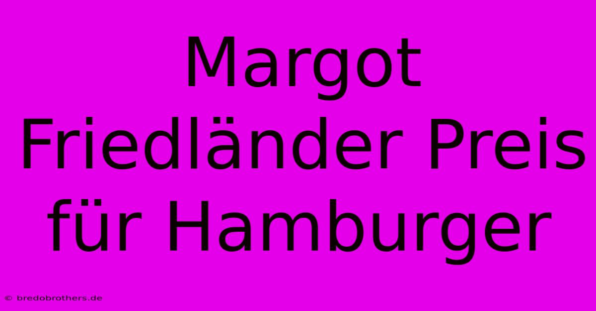 Margot Friedländer Preis Für Hamburger