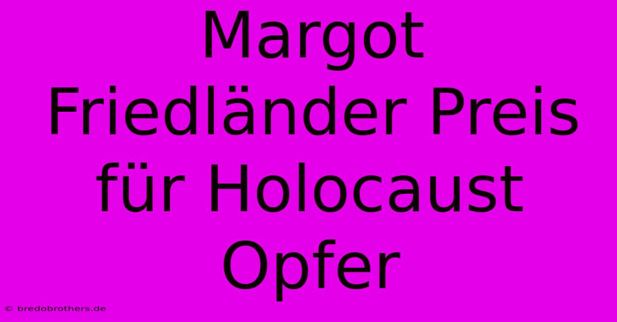 Margot Friedländer Preis Für Holocaust Opfer