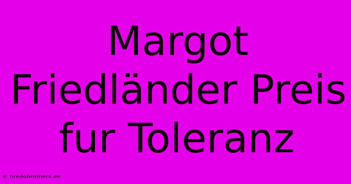 Margot Friedländer Preis Fur Toleranz