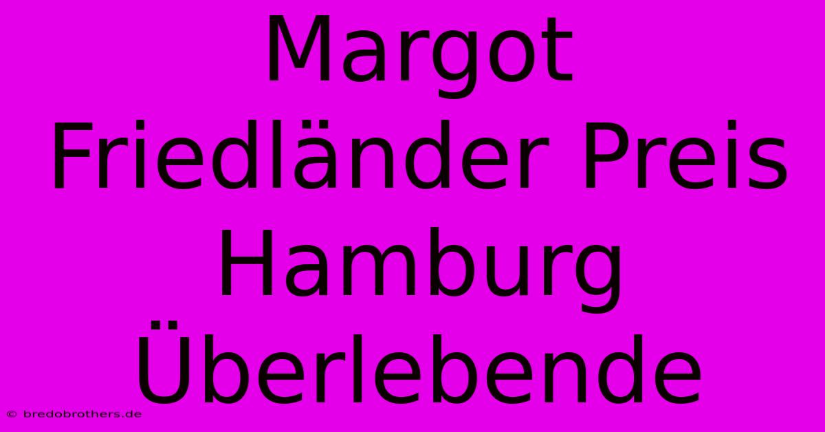 Margot Friedländer Preis Hamburg Überlebende