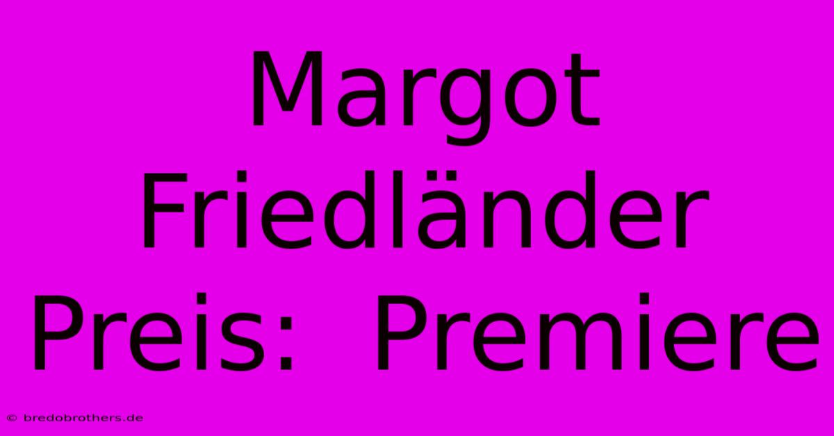 Margot Friedländer Preis:  Premiere