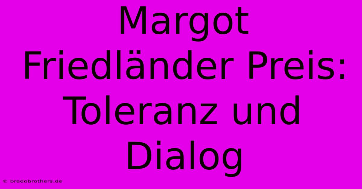 Margot Friedländer Preis: Toleranz Und Dialog