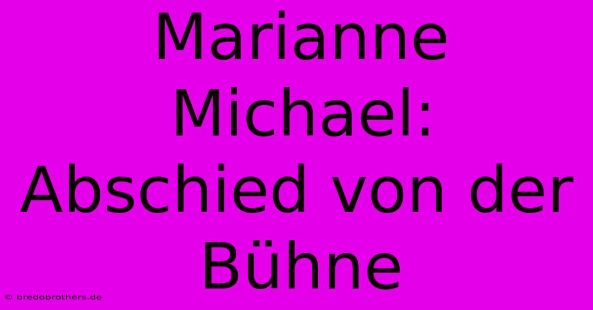 Marianne Michael:  Abschied Von Der Bühne