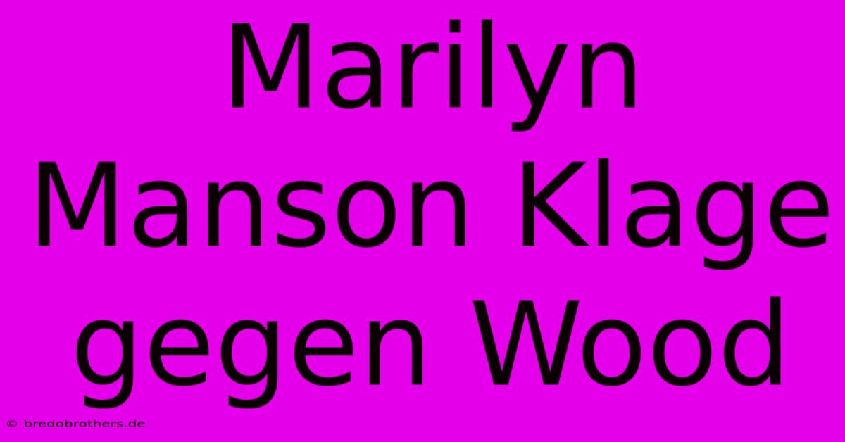 Marilyn Manson Klage Gegen Wood