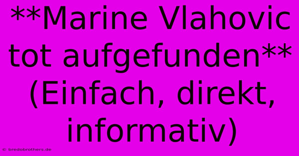 **Marine Vlahovic Tot Aufgefunden**  (Einfach, Direkt, Informativ)