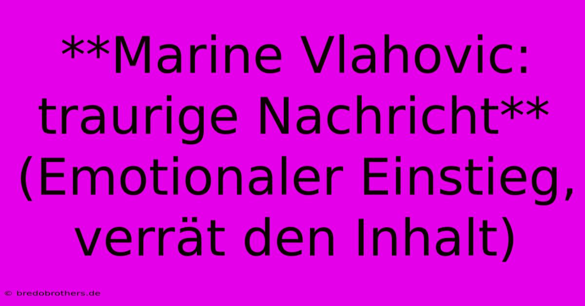 **Marine Vlahovic: Traurige Nachricht** (Emotionaler Einstieg,  Verrät Den Inhalt)