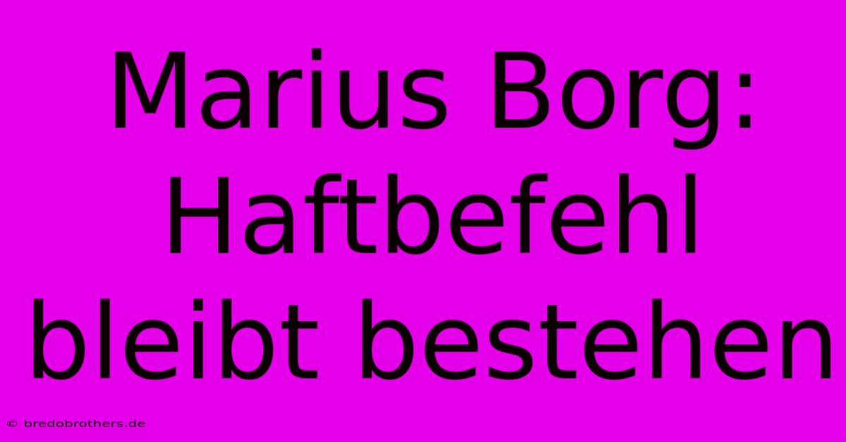 Marius Borg: Haftbefehl Bleibt Bestehen