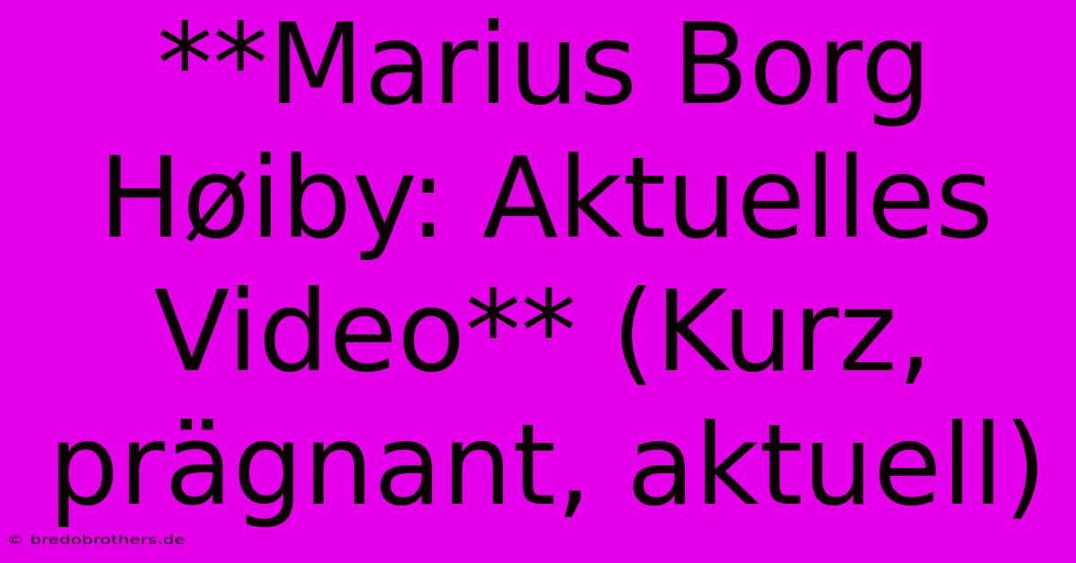 **Marius Borg Høiby: Aktuelles Video** (Kurz, Prägnant, Aktuell)