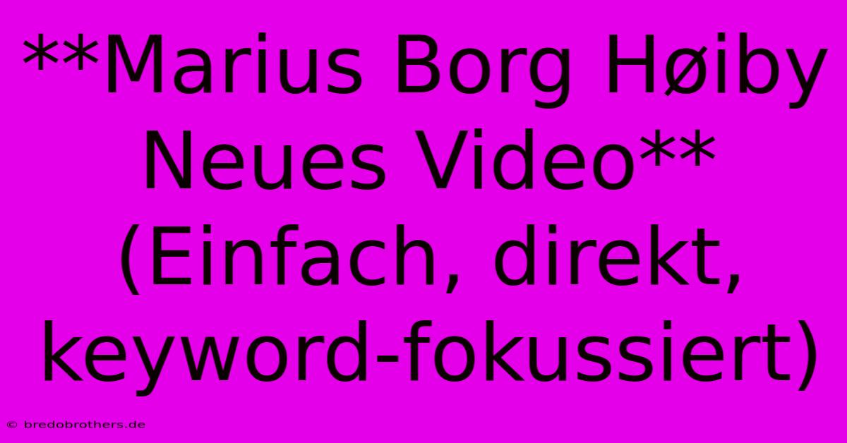 **Marius Borg Høiby Neues Video**  (Einfach, Direkt, Keyword-fokussiert)