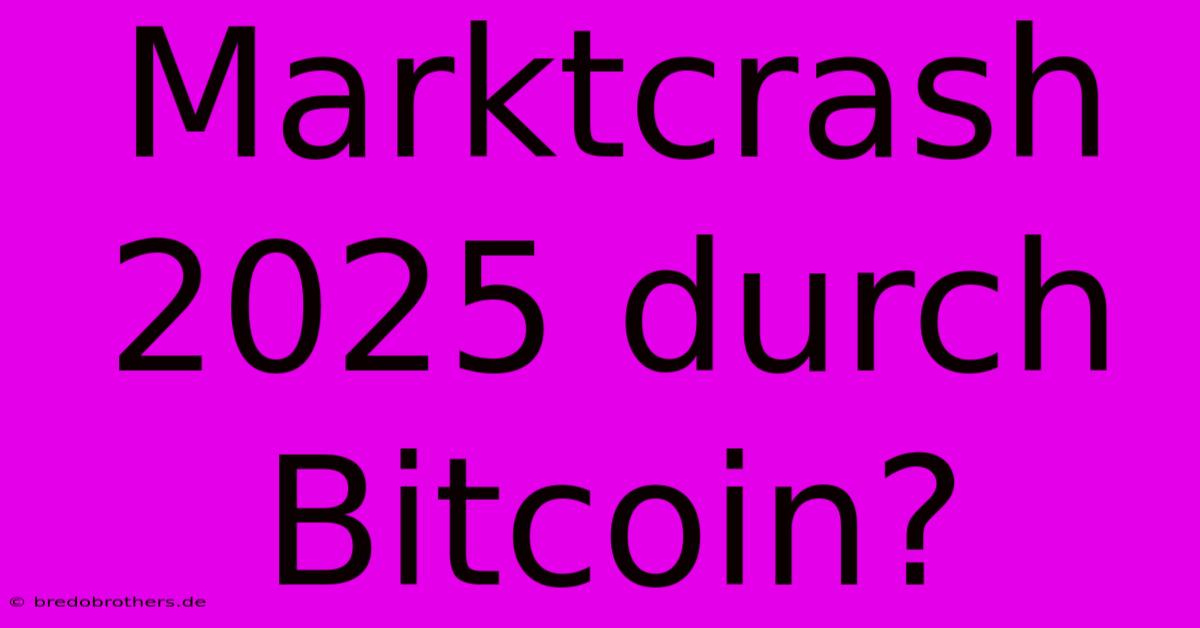 Marktcrash 2025 Durch Bitcoin?