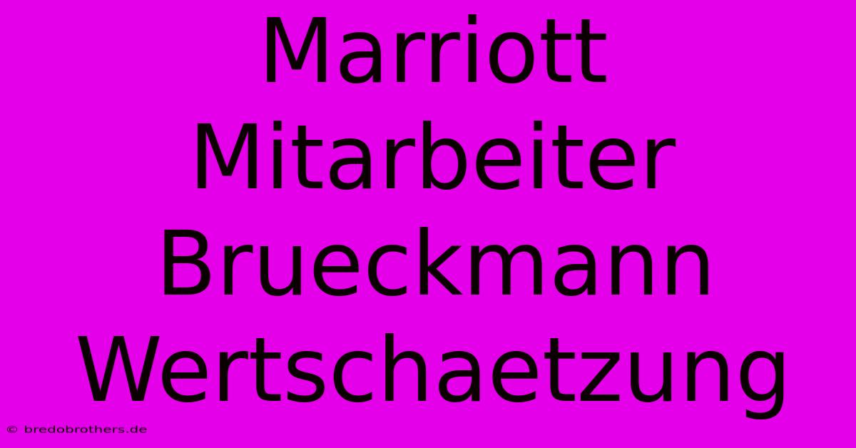 Marriott Mitarbeiter  Brueckmann  Wertschaetzung