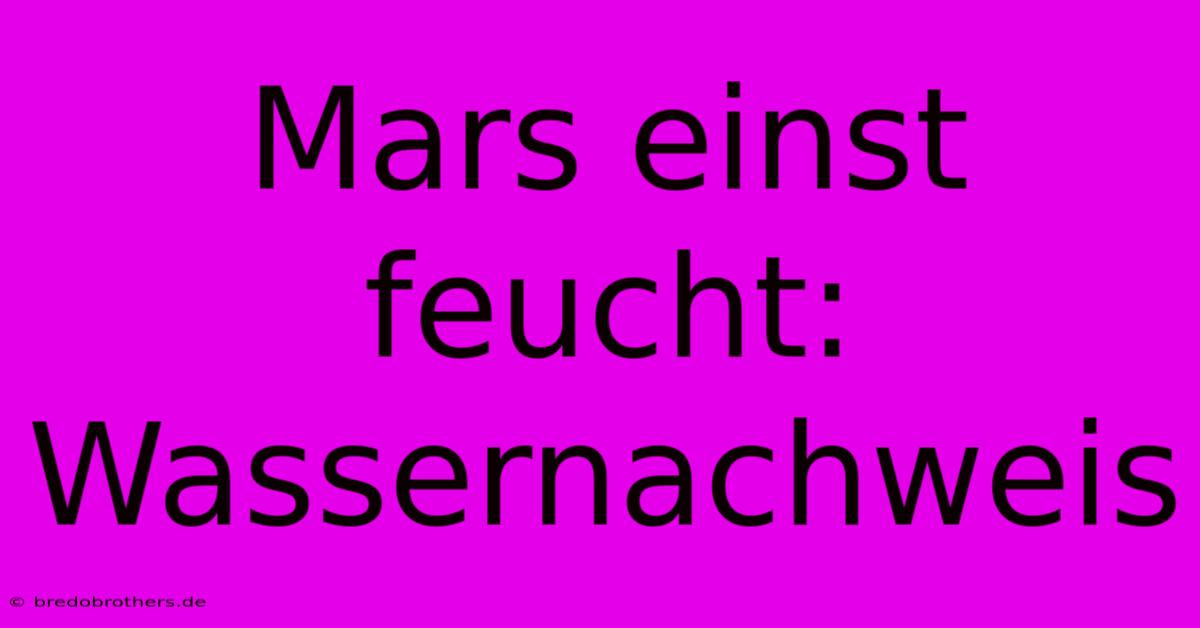 Mars Einst Feucht: Wassernachweis