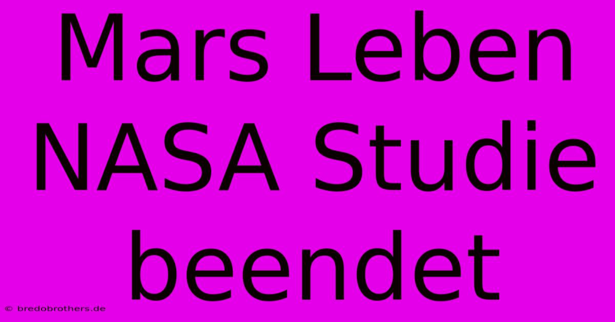 Mars Leben NASA Studie Beendet