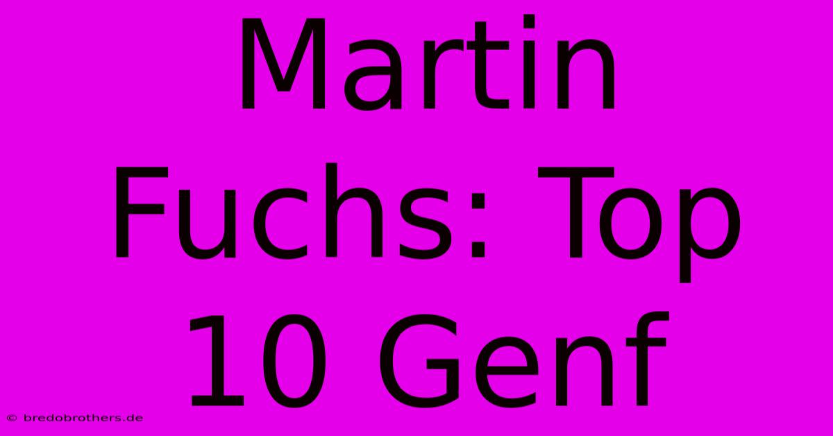 Martin Fuchs: Top 10 Genf