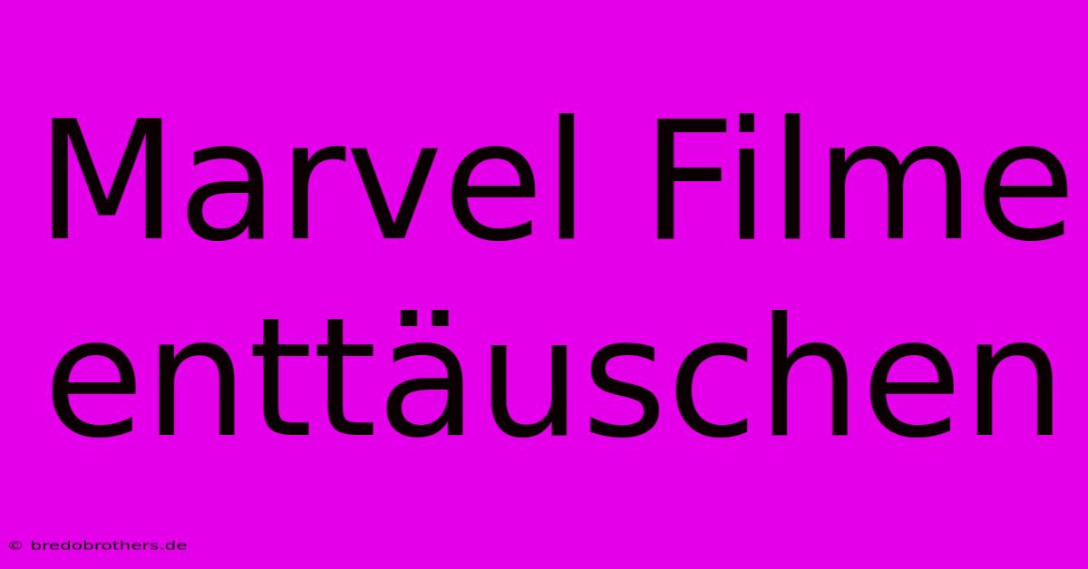 Marvel Filme Enttäuschen