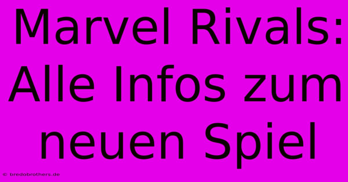 Marvel Rivals: Alle Infos Zum Neuen Spiel