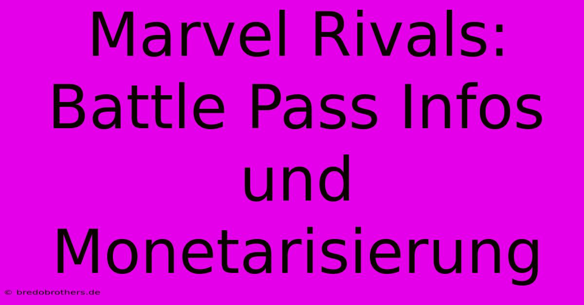 Marvel Rivals:  Battle Pass Infos Und Monetarisierung