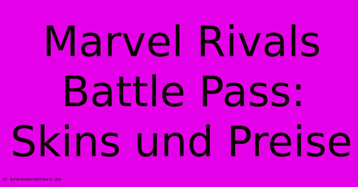 Marvel Rivals Battle Pass: Skins Und Preise