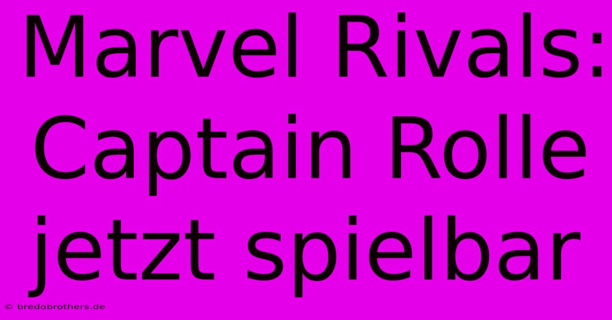 Marvel Rivals: Captain Rolle Jetzt Spielbar