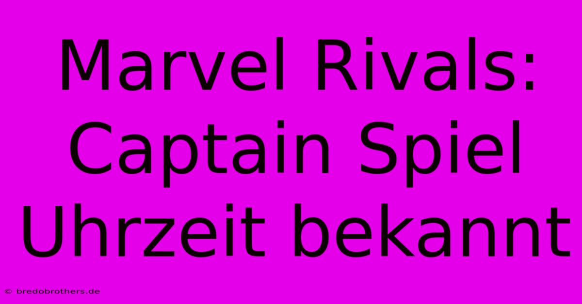 Marvel Rivals: Captain Spiel Uhrzeit Bekannt