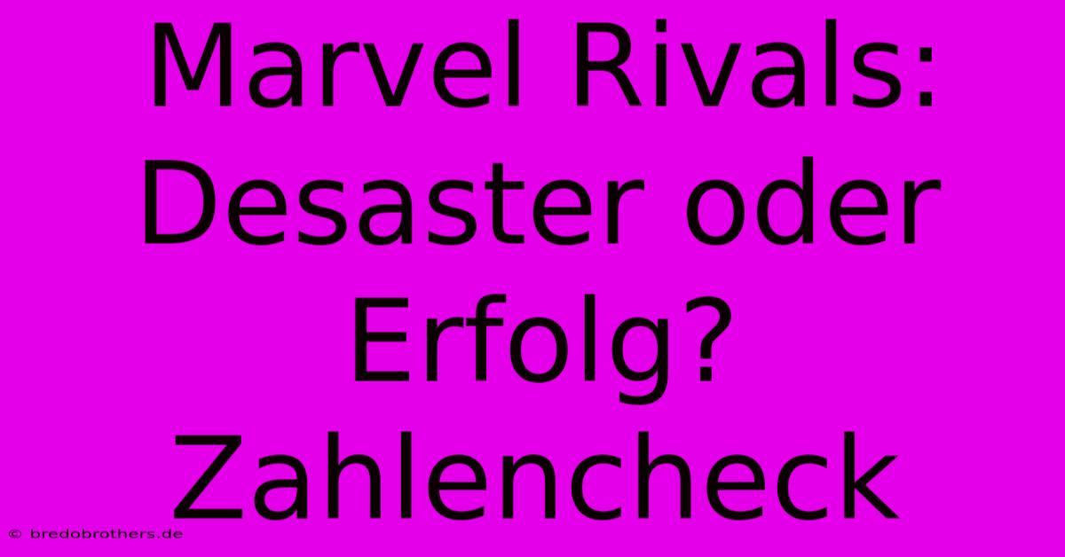 Marvel Rivals: Desaster Oder Erfolg? Zahlencheck