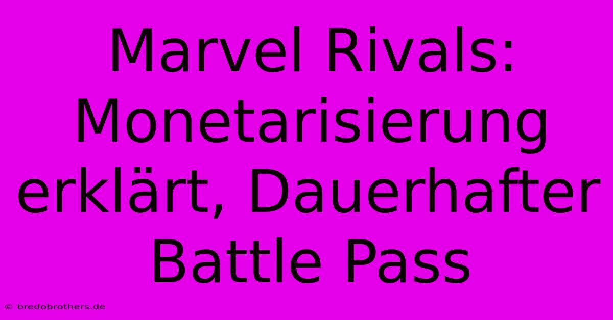 Marvel Rivals: Monetarisierung Erklärt, Dauerhafter Battle Pass