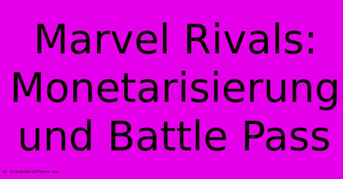 Marvel Rivals: Monetarisierung Und Battle Pass