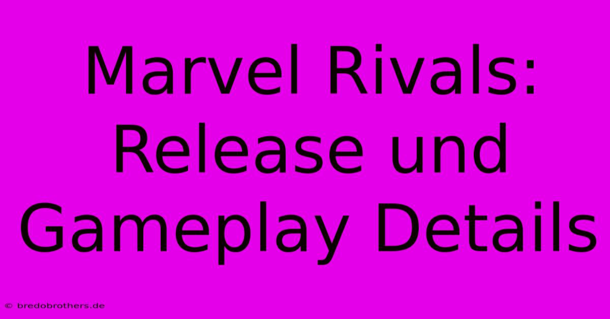 Marvel Rivals: Release Und Gameplay Details