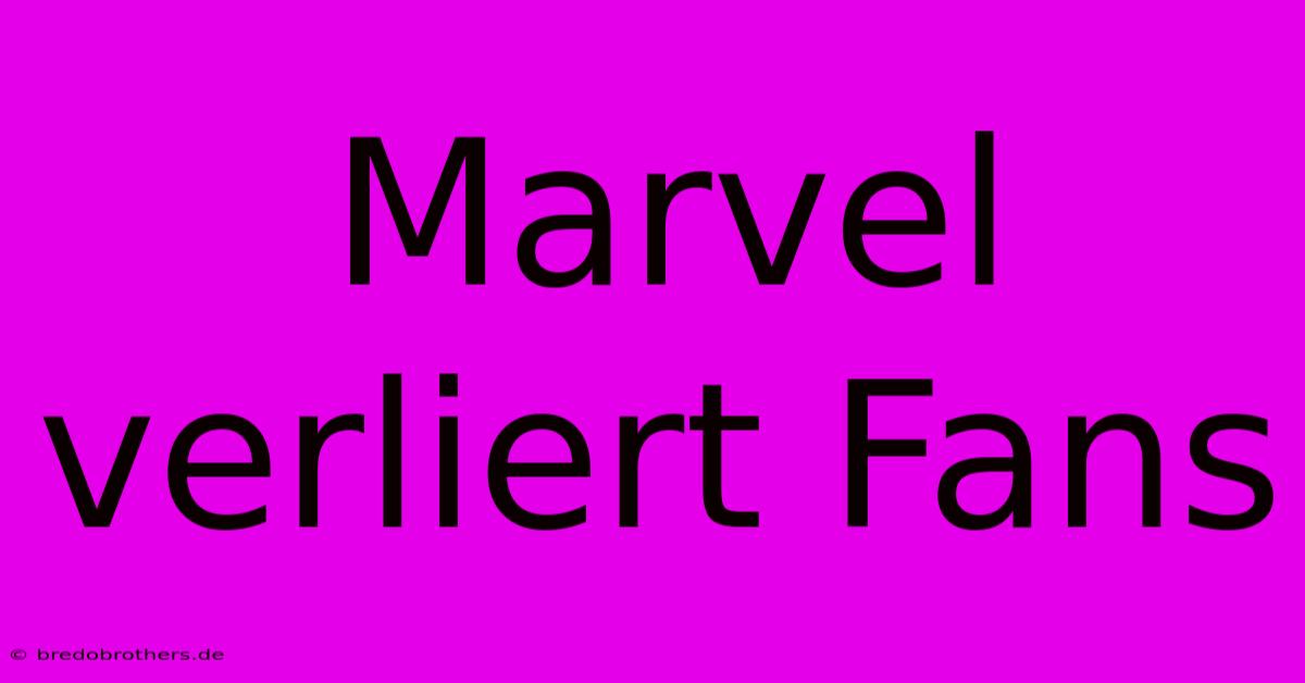 Marvel Verliert Fans