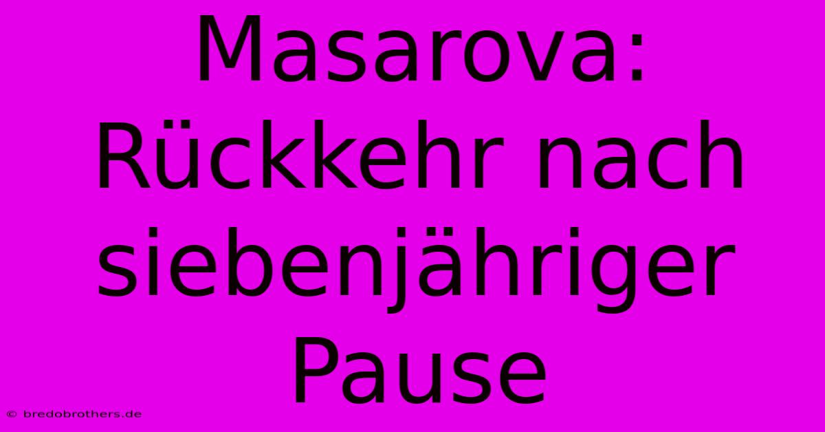 Masarova: Rückkehr Nach Siebenjähriger Pause