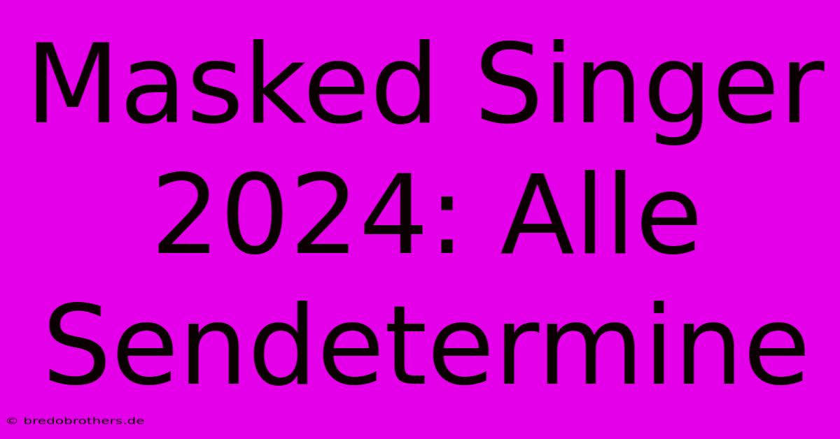 Masked Singer 2024: Alle Sendetermine