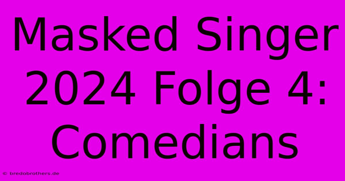 Masked Singer 2024 Folge 4: Comedians