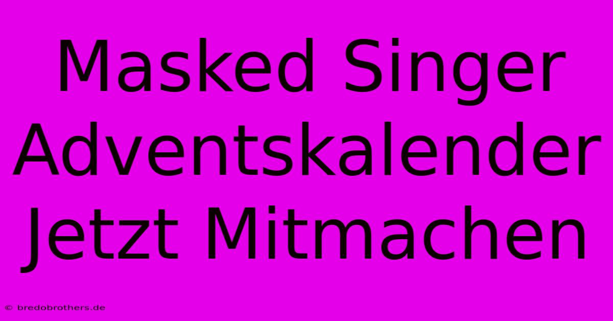 Masked Singer Adventskalender Jetzt Mitmachen