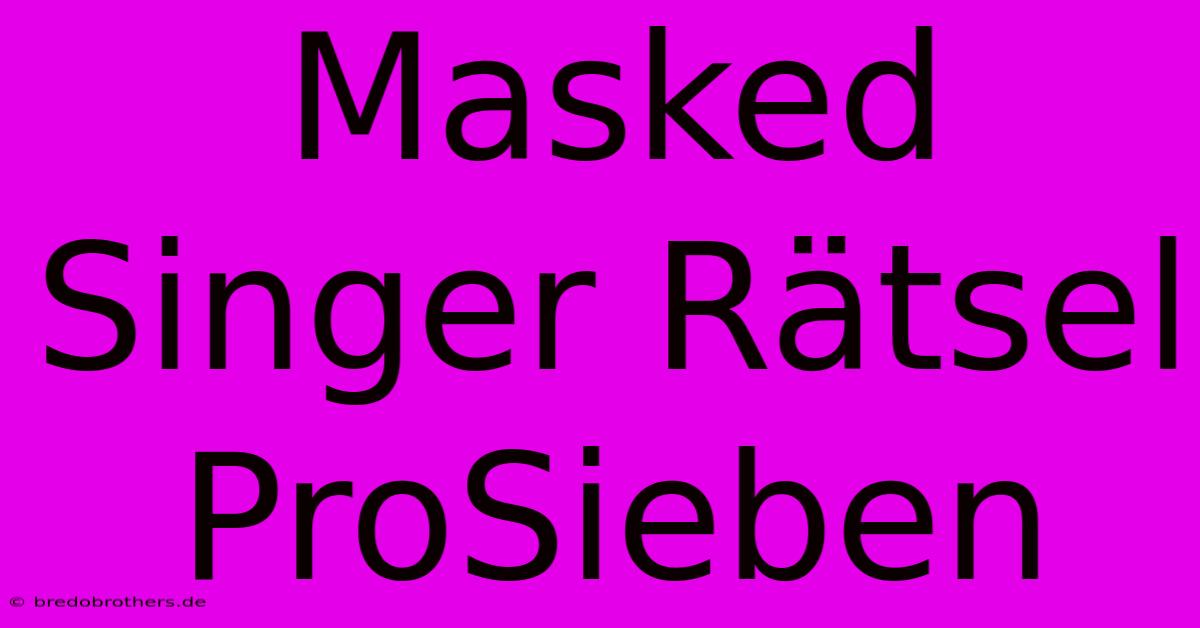 Masked Singer Rätsel ProSieben