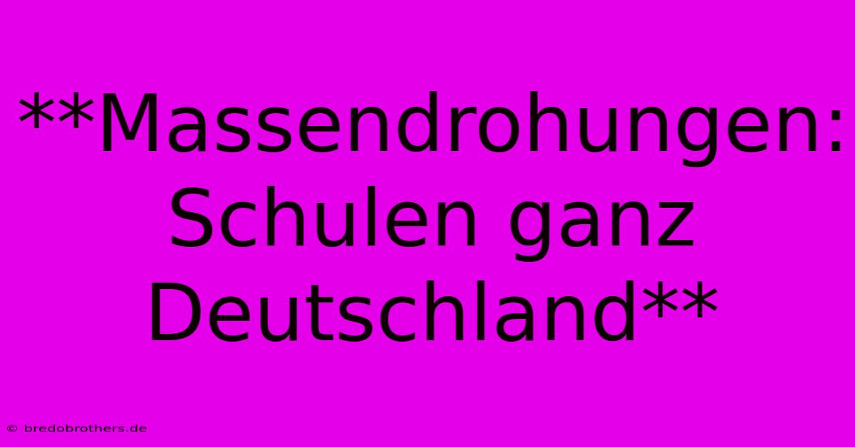 **Massendrohungen: Schulen Ganz Deutschland**