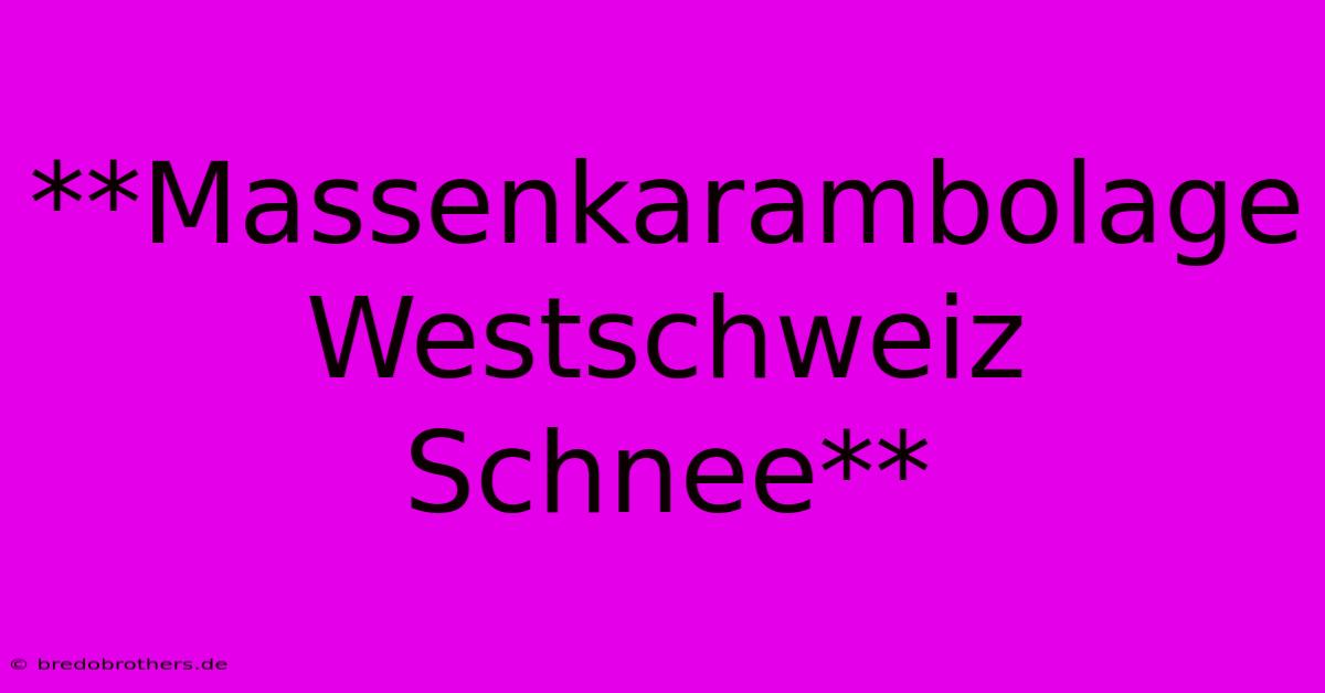 **Massenkarambolage Westschweiz Schnee**