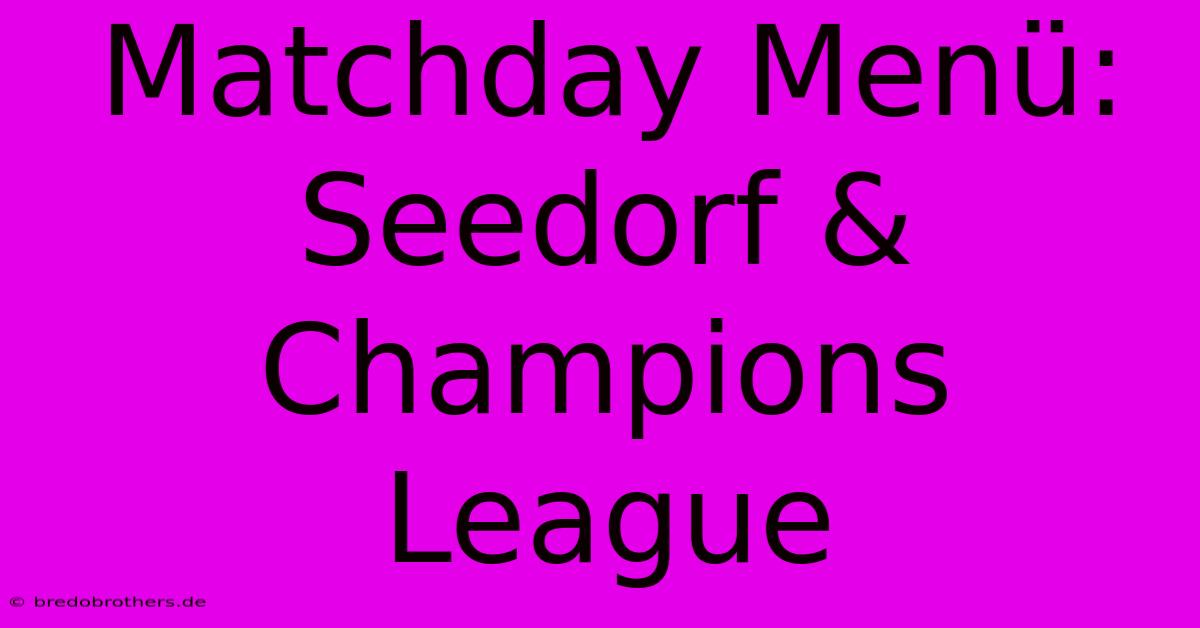 Matchday Menü: Seedorf & Champions League