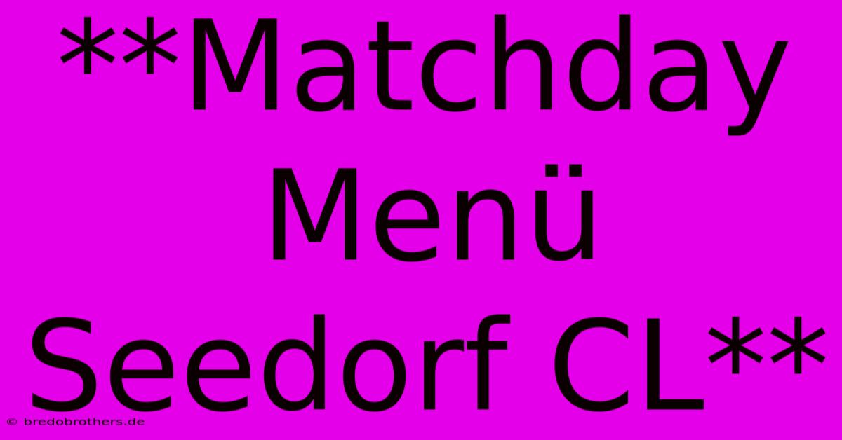 **Matchday Menü Seedorf CL**