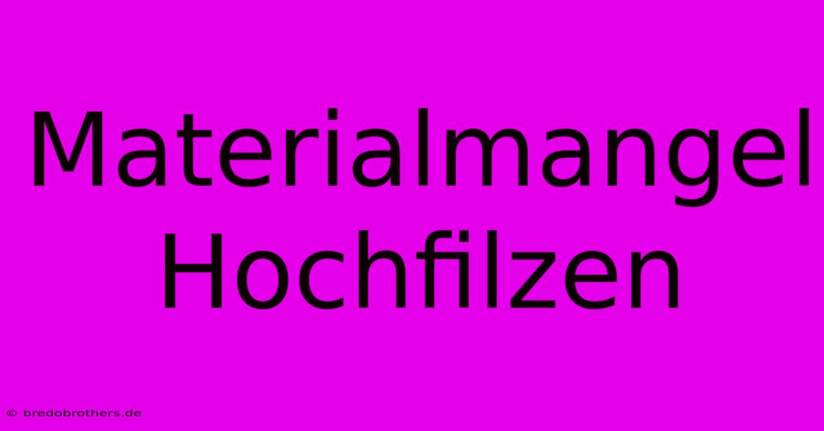 Materialmangel Hochfilzen