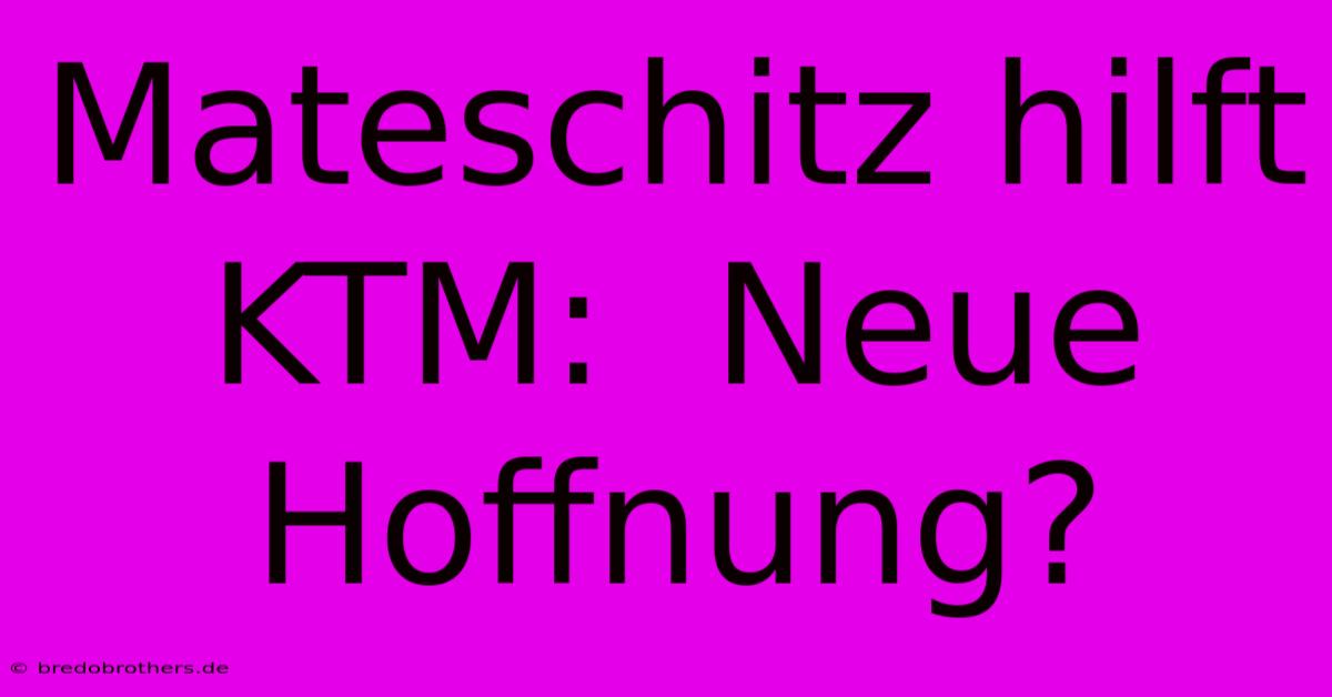 Mateschitz Hilft KTM:  Neue Hoffnung?