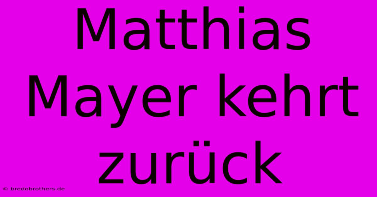 Matthias Mayer Kehrt Zurück